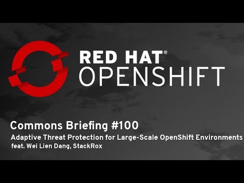 OpenShift Commons Briefing #100: Adaptive Threat Protection for Large-Scale OpenShift Environments
