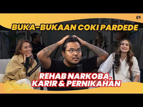 JUST AS ORDINARY!! COKI PARDEDE'S STORY ABOUT LIFE AFTER REHAB | TS Talks Eps 220