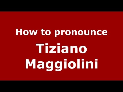 How to pronounce Tiziano Maggiolini (Italian/Italy)  - PronounceNames.com