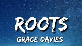Grace Davies - roots (Lyrics) Oh, my roots won&#39;t keep me warm