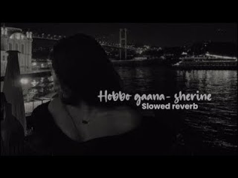 hobbo ganna - sherine (slowed + reverb)