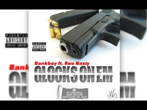Bankboy ft. Ree Nasty - Glocks on Em