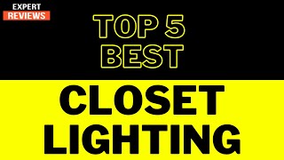 Upgrade Your Closet  Top Lighting Solutions