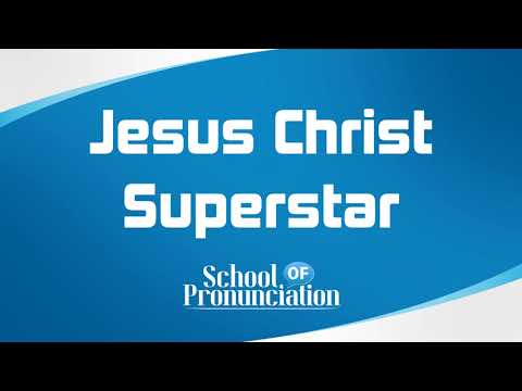 Learn How To Pronounce Jesus Christ Superstar