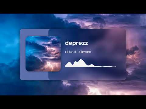 deprezz - I'll Do It (Slowed)