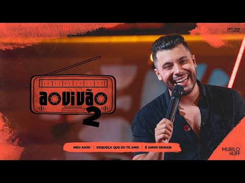 Murilo Huff - Meu Anjo / Esqueça Que Eu Te Amo / É Amor Demais (Ao Vivão 2)