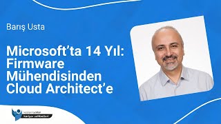 Microsoft’ta 14 Yıl: Firmware Mühendisinden Cloud Architect’e