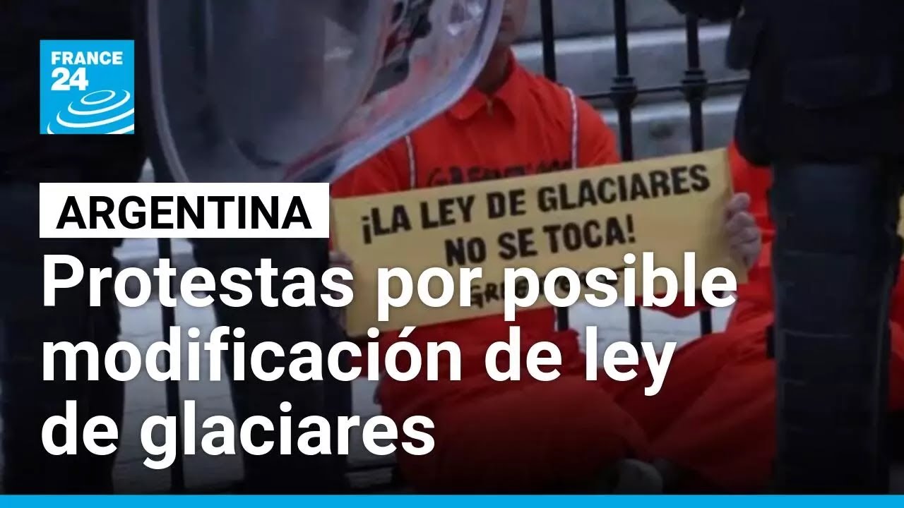 "La ley de glaciares no se toca": protestas en Argentina por posible modificación de la norma