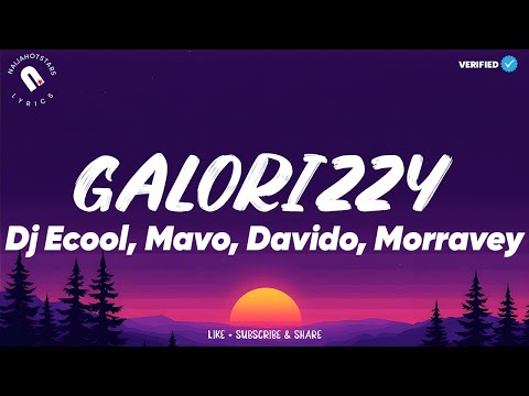 DJ Ecool, Davido, Mavo, Morravey, Scotts Maphuma & Iphxne - Galorizzy Lyrics