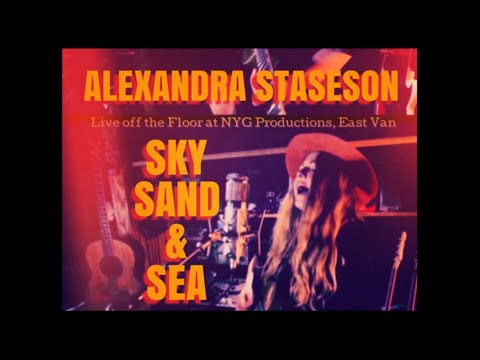 Sky, Sand & Sea  (Live off the Floor at NYG Studios, East Van) performed by Alexandra Staseson