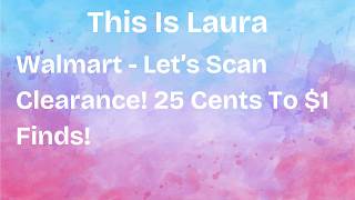Walmart - Let's Scan Clearance! 25 Cents To $1 Finds