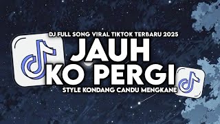 Download lagu DJ JAUH KO PERGI ENAKEUN FULL SONG STYLE KONDANG CANDU MENGKANE VIRAL TIKTOK TERBARU 2025 mp3