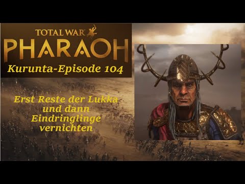 Total War: Pharaoh - Kurunta - Erst Reste der Lukka und dann Eindringlinge vernichten - E104