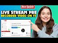 How To Live Stream Pre Recorded Video On YouTube 2025
