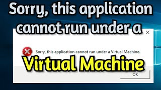 How To Fix, Sorry This Application Cannot Run Under a Virtual Machine on Windows 10/8/7