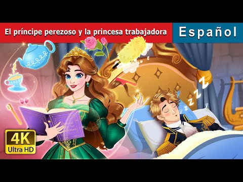 El príncipe perezoso y la princesa trabajadora | @SpanishFairyTales