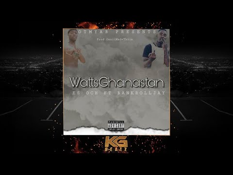 Es Och ft. Bankroll Jay - WattsGhanastan [Prod. By OniiMadeThis] [New 2019]
