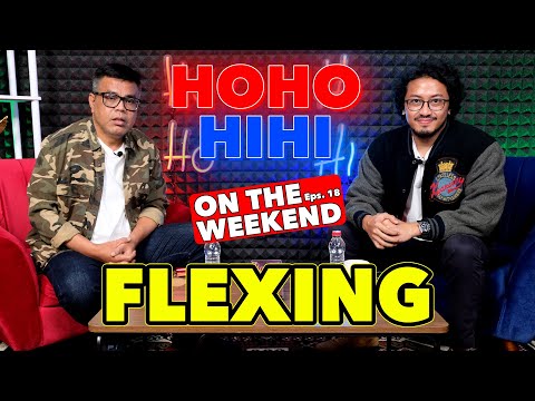 HOHO HIHI ON THE WEEKEND - FLEXING (EPISODE 18)
