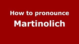 How to pronounce Martinolich