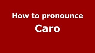 How to pronounce Caro
