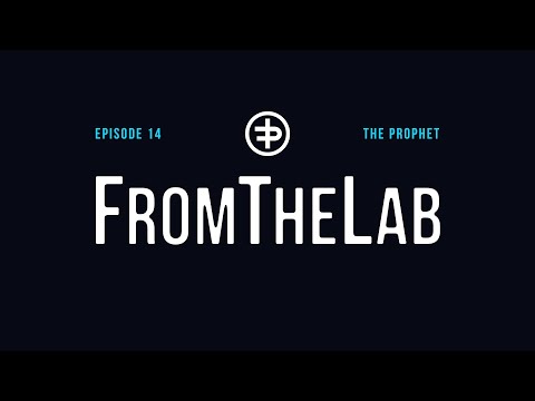 FromTheLab Episode 14: ‘The Prophet’