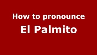 How to pronounce El Palmito