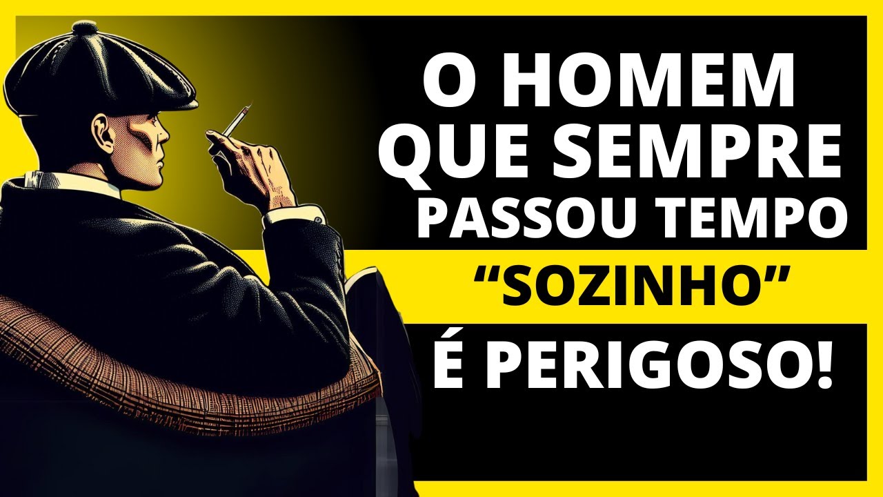 UM HOMEM QUE SEMPRE PASSA TEMPO SOZINHO É MUITO PERIGOSO