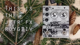 Video thumbnail for JPTR FX - Roygbiv - Pedal Demo by JS Rivulet