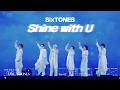 SixTONES –「Shine with U」from LIVE DVD/BD「MILESixTONES」(2026.3.26 YOKOHAMA ARENA)