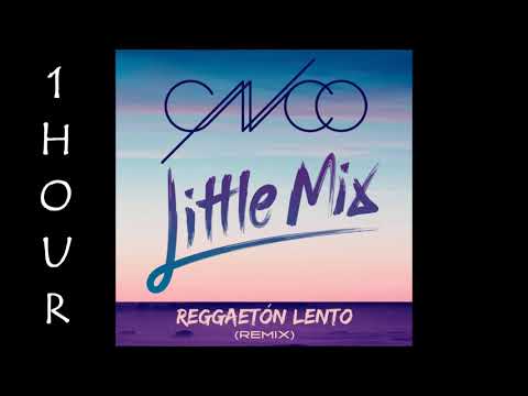 [HD] CNCO - Reggaetón Lento ft. Little Mix (1 Hour Version)