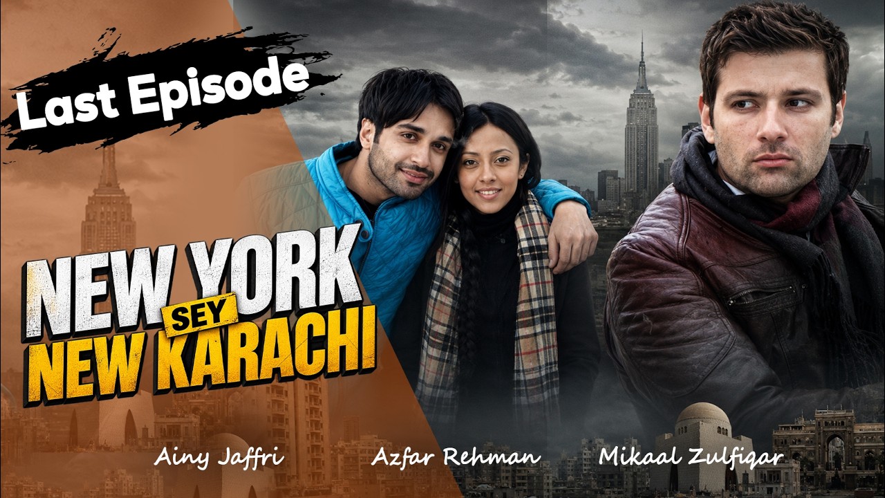 Last Episode | NewYork Sey NewKarachi | Azfar Rehman | Ainy Jaffri | Mikaal Zulfiqar