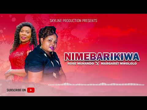 NIMEBARIKIWA by ROSE MUHANDO ft MARGARET MWOLOLO(OFFICIAL AUDIO)