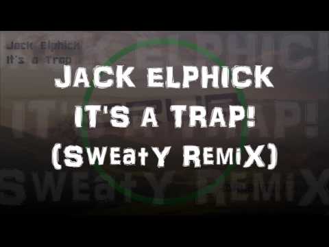 Jack Elphick - It's A Trap! [SweatY RemiX]