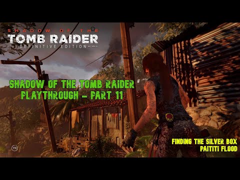 Shadow of the Tomb Raider - Playthrough - Part 11 -  Retreving the box/ paititi Flood