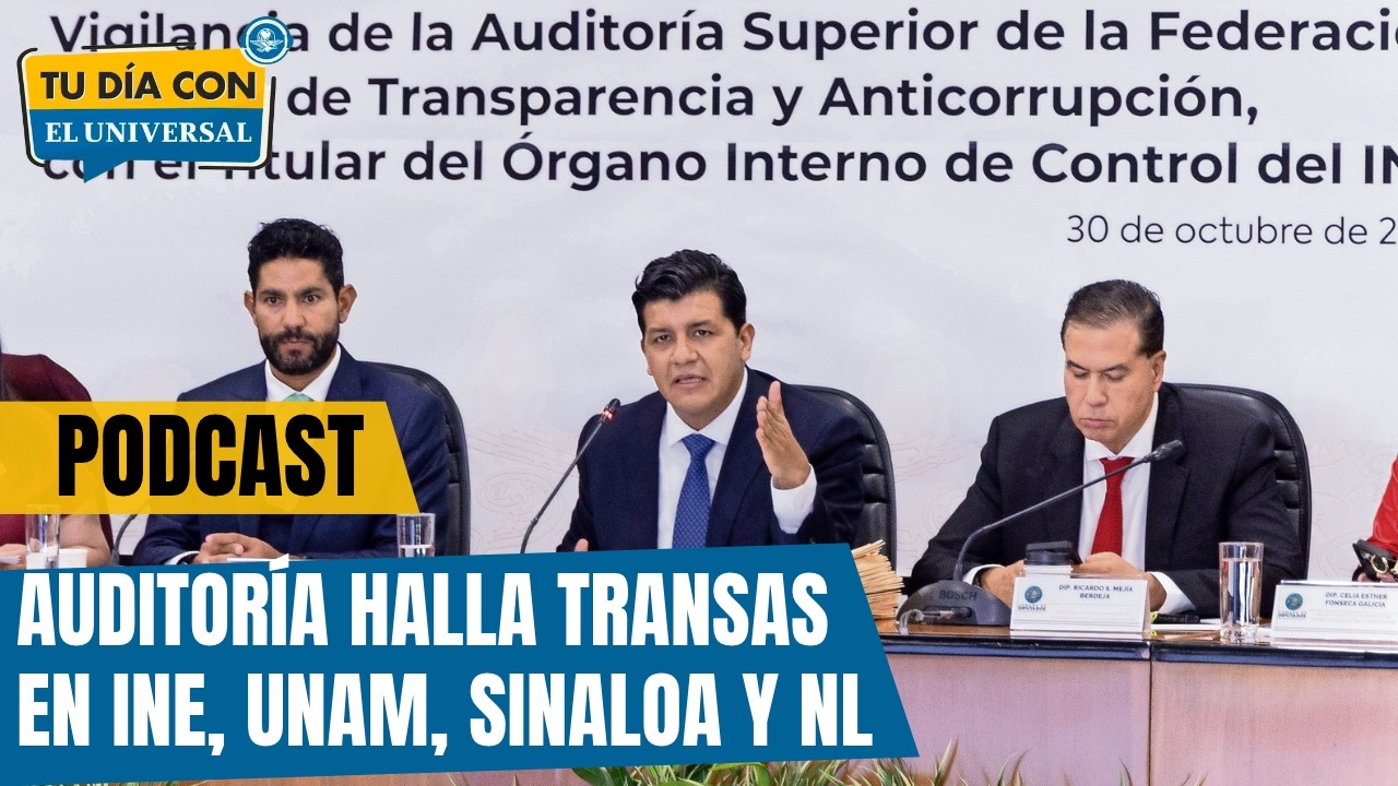 Auditoria halla transas en INE, UNAM, Sinaloa y NL | TU DÍA CON EL UNIVERSAL 🗞️