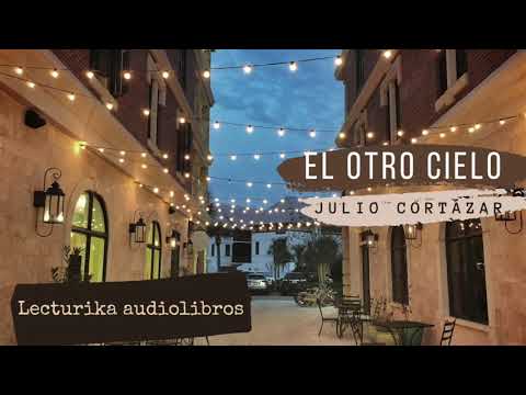 El otro cielo. Julio Cortázar