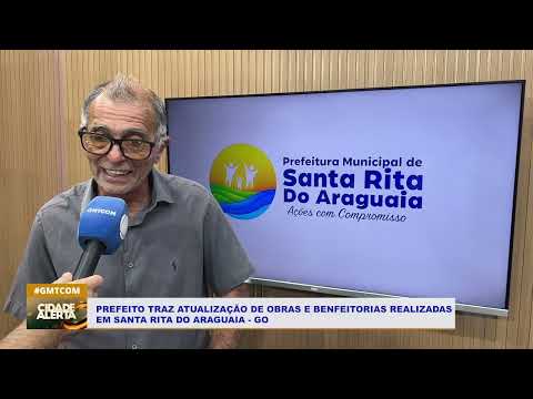 PREFEITO TRAZ ATUALIZAÇÃO DE OBRAS E BENFEITORIAS REALIZADAS  EM SANTA RITA DO ARAGUAIA   GO