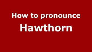How to pronounce Hawthorn