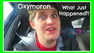 OXYMORON...WHAT JUST HAPPENED?! (DAY 393A)