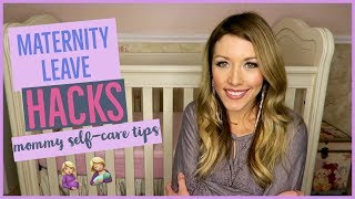 MATERNITY LEAVE HACKS 🤰🏼🤱🏼 | MOMMY SELF CARE TIPS FOR ALL MOMS 💇🏼‍♀️💅🏼