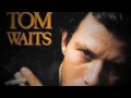 Tom Waits - I want you 