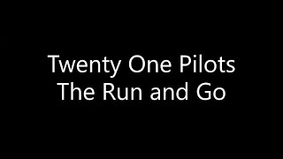 Twenty One Pilots - The Run and Go (Lyrics)