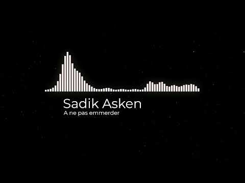 Sadik Asken - A ne pas emmerder