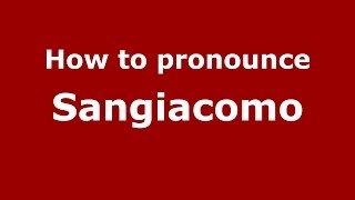 How to pronounce Sangiacomo