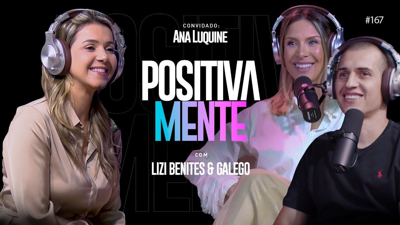 POSITIVAMENTE COM ANA LUQUINE #167