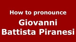 How to pronounce Giovanni Battista Piranesi