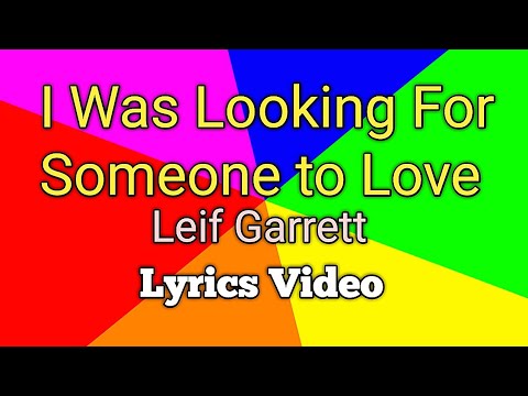 I WAS LOOKING FOR SOMEONE TO LOVE - Leif Garrett (Lyrics Video)