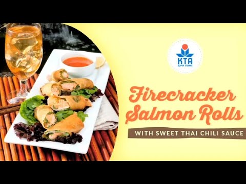KTA's Quick & 'Ono Recipes: Firecracker Salmon Rolls with Sweet Thai Chili Sauce by Chef Maka Kwon