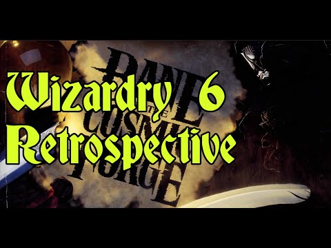 Wizardry 6 Bane of the Cosmic Forge Retrospective