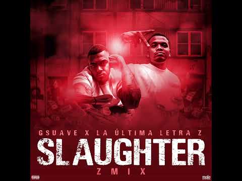 G  SUAVE1219 x LA ÚLTIMA LETRA Z - S L A U G H T E R  ( Z MIX)